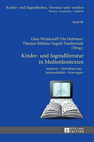 Kinder- und Jugendliteratur in Medienkontexten: Adaption – Hybridisierung – Intermedialität – Konvergenz (Kinder- und Jugendkultur, -literatur und -medien, Band 89) von Lang, Peter GmbH